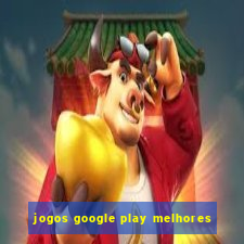 jogos google play melhores